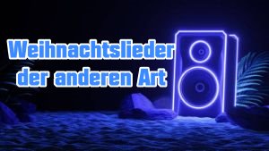 Weihnachtslieder der anderen Art
