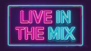 LIVE IN THE MIX