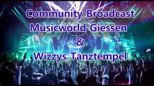 Community Broadcast Musicworld Giessen und Wizzys Tanztempel
